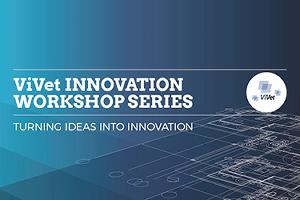 ViVet Innovation workshop series - Turning ideas into innovation 